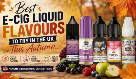 Best E-Cig Liquid Flavours to Try in the UK This Autumn: Top Picks for 2026